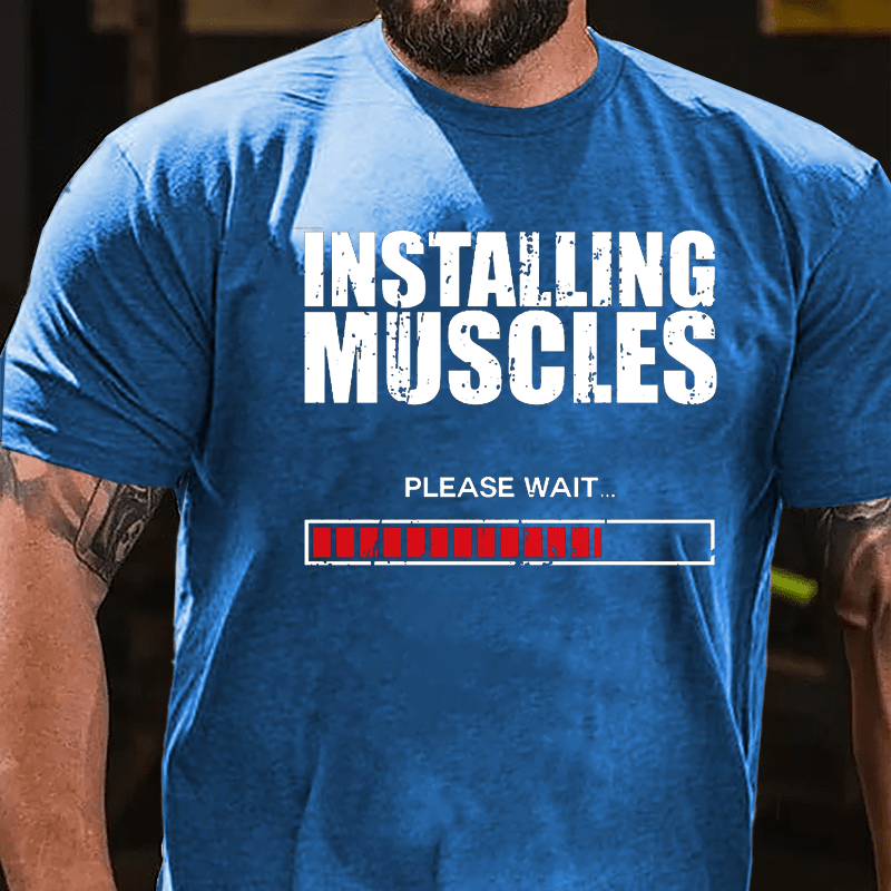 Installing Muscles Please Wait Cotton T-shirt