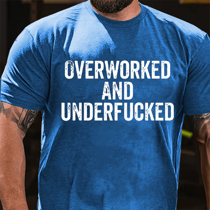 Overworked And Underfucked Cotton T-shirt