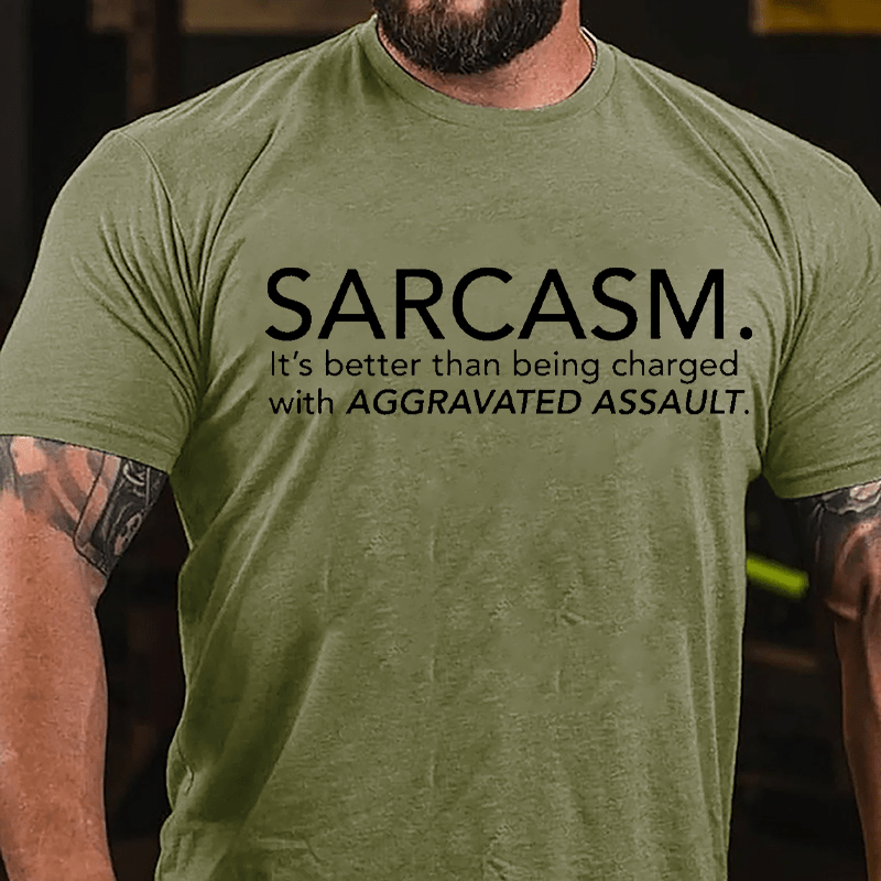 Sarcasm It's Better Than Being Charged With Aggravated Assault Cotton T-shirt