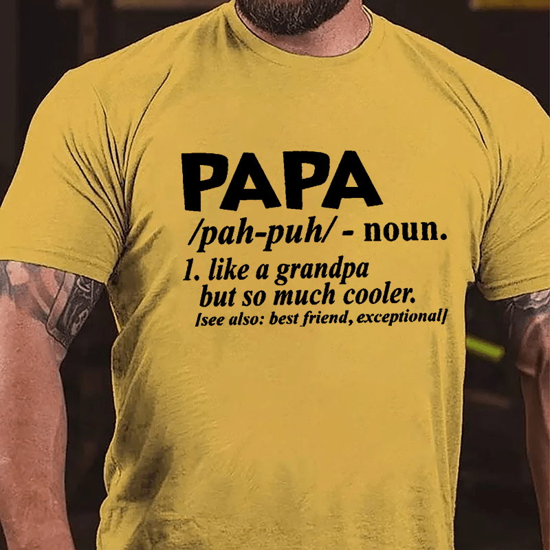 Papa, Like A Grandpa But So Much Cooler See Also: Best Friend Exceptional Cotton T-shirt