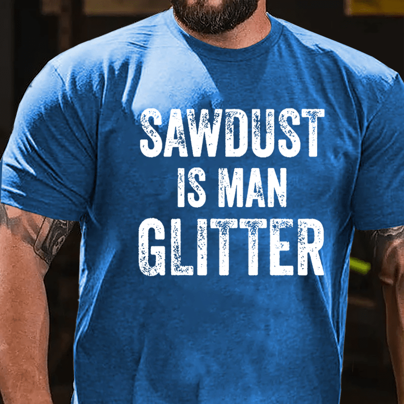 Sawdust Is Man Glitter Cotton T-shirt