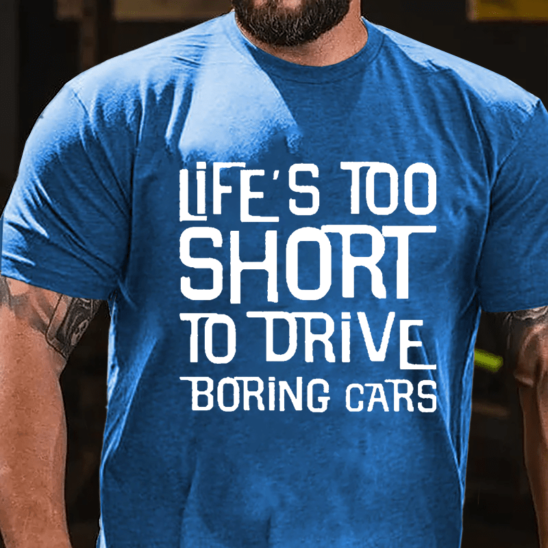 Life's Too Short To Drive Boring Cars Cotton T-shirt