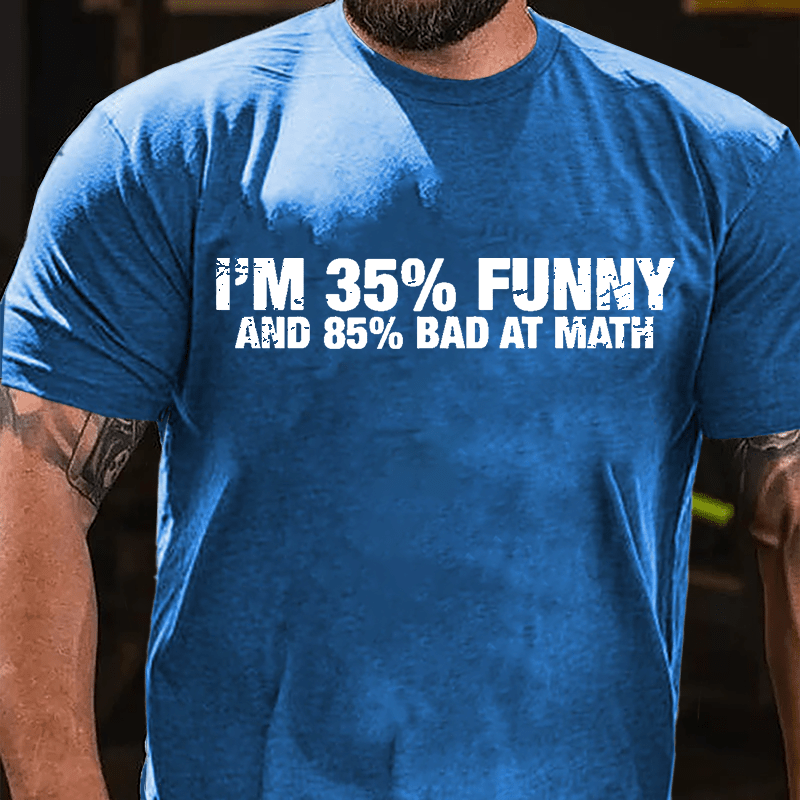 I'm 35% Funny And 85% Bad At Math Cotton T-shirt