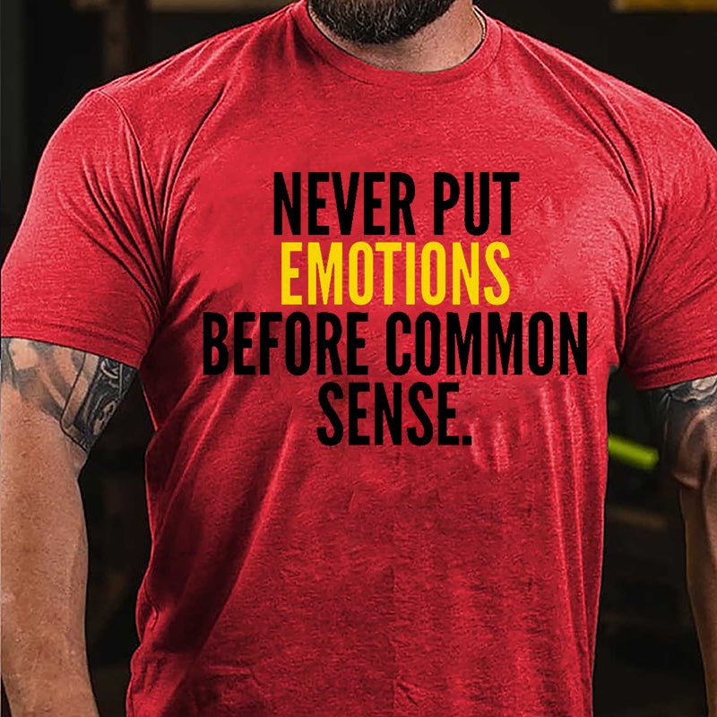 Never Put Emotions Before Common Sense Cotton T-shirt