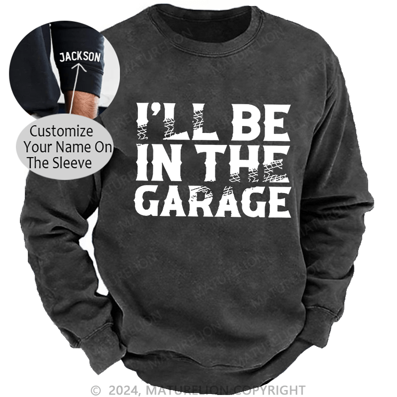 Maturelion Men's Sweatshirt I'll Be In The Garage Custom Sweatshirt