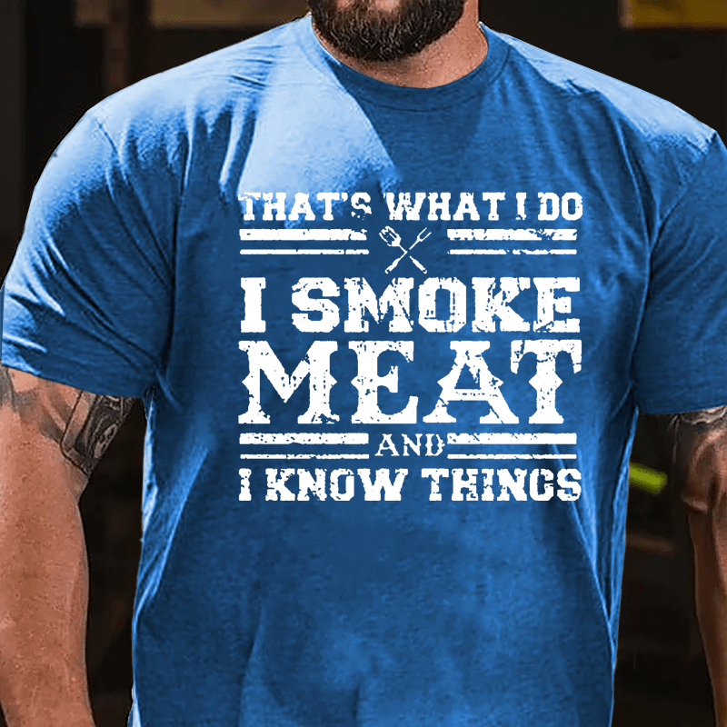 That's What I Do I Smoke Meat And I Know Things Funny Barbecue Cotton T-shirt