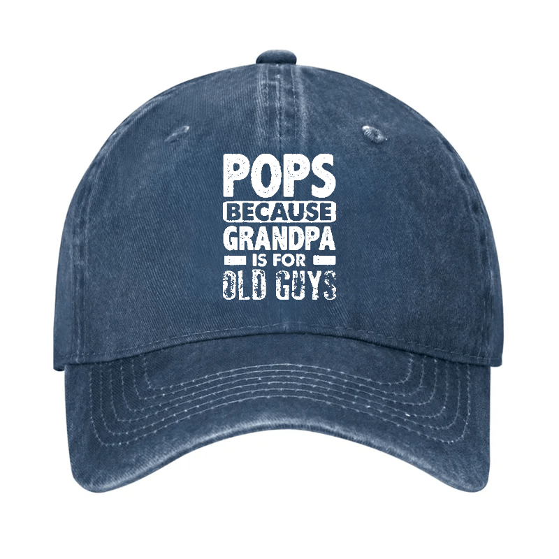 Pops Because Grandpa Is For Old Guys Cap