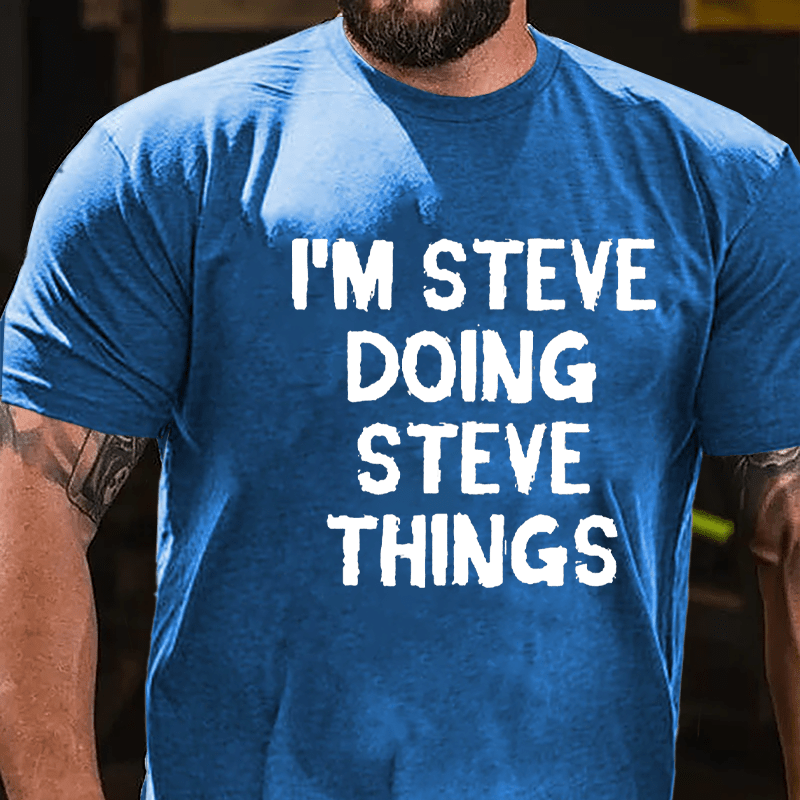 I'm Steve Doing Steve Things Cotton T-shirt