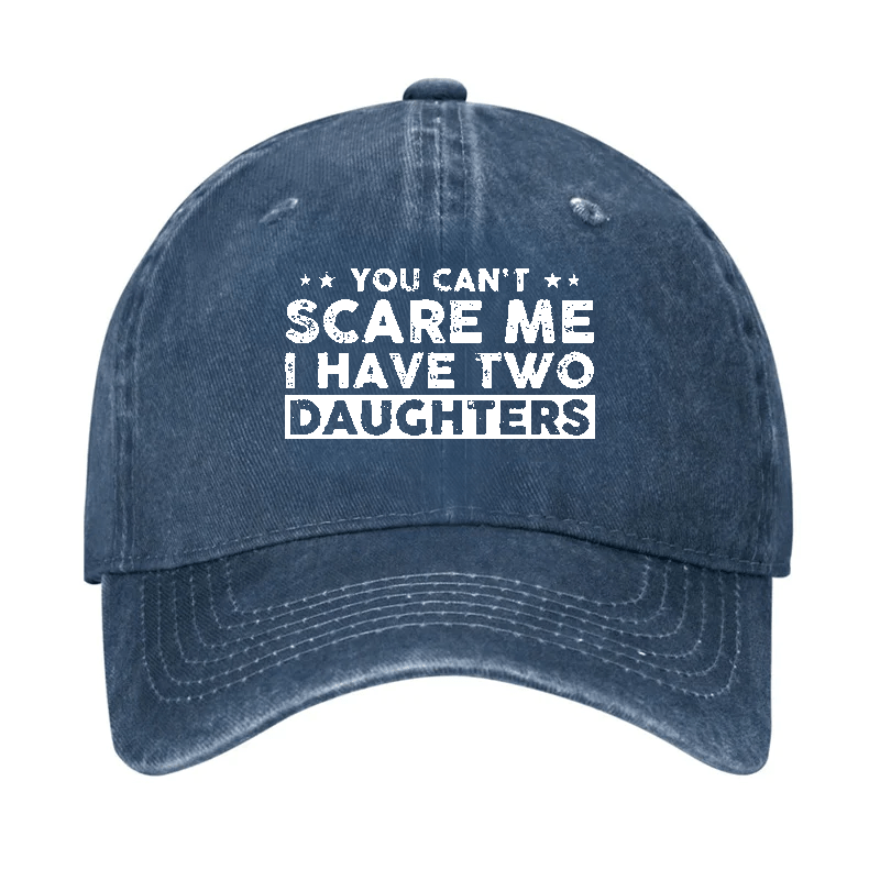 You Can't Scare Me I Have Two Daughters Baseball Cap