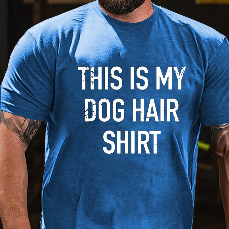 This Is My Dog Hair Shirt Cotton T-shirt