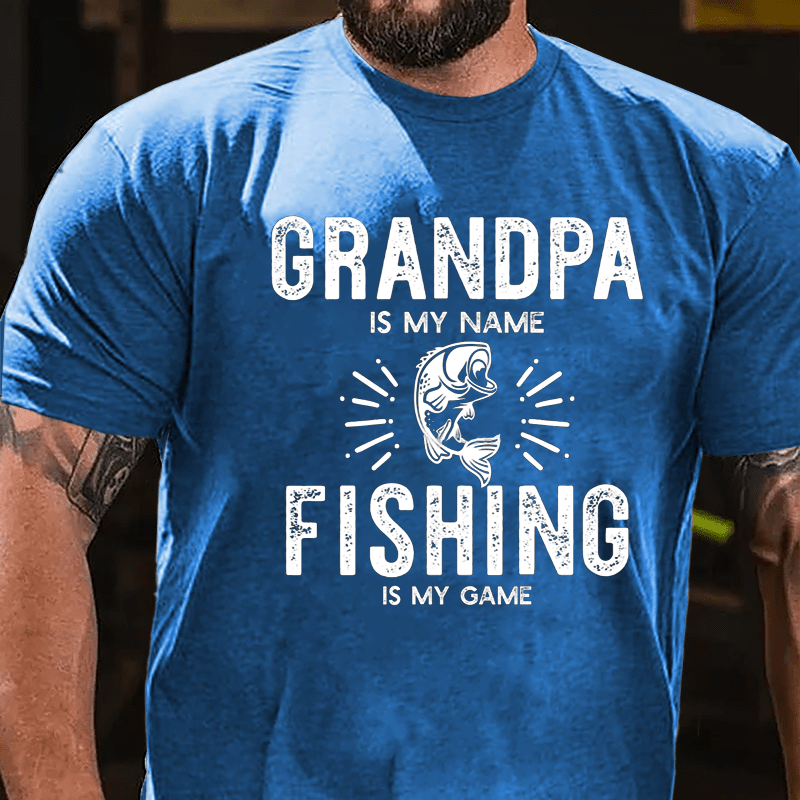 Grandpa Is My Name Fishing Is My Game Cotton T-shirt