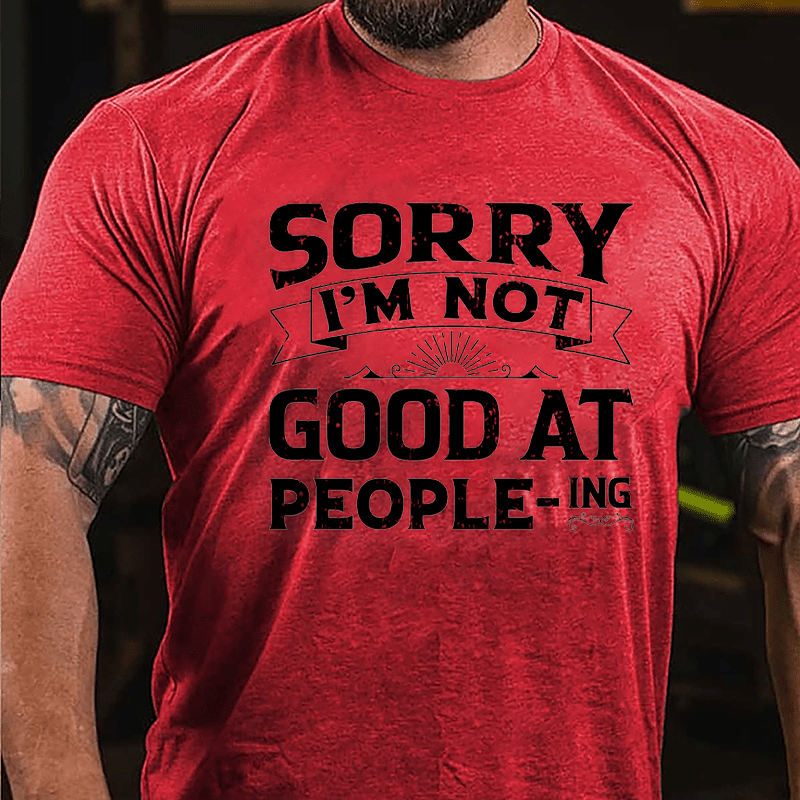 Sorry I'm Not Good At People Cotton-ING T-shirt