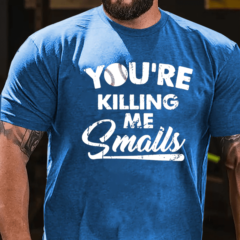 You're Killing Me Smalls Men's Cotton T-shirt