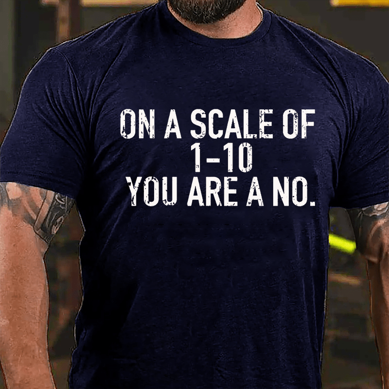 On A Scale Of 1-10 You Are A No. Sarcastic Funny Cotton T-shirt