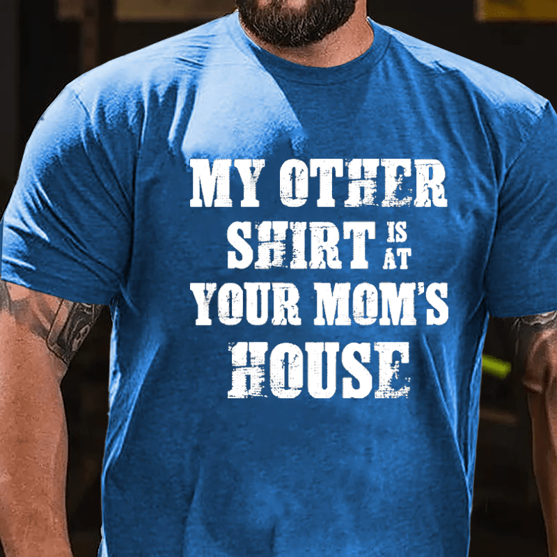 My Other Shirt Is At Your Mom's House Men's Cotton T-shirt