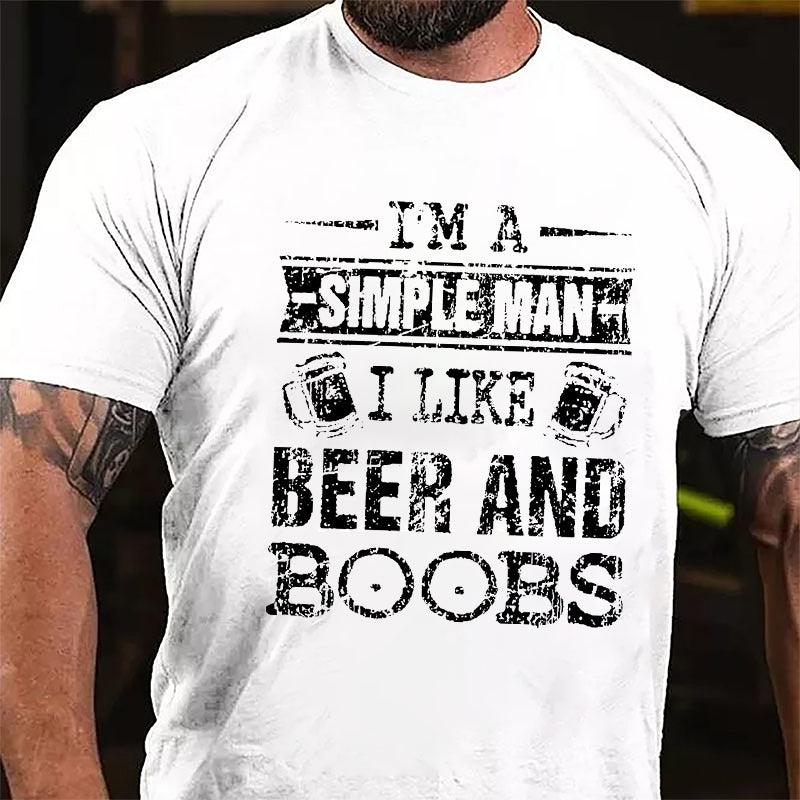 I'm A Simple Man I Like Beer And Boobs Cotton T-shirt