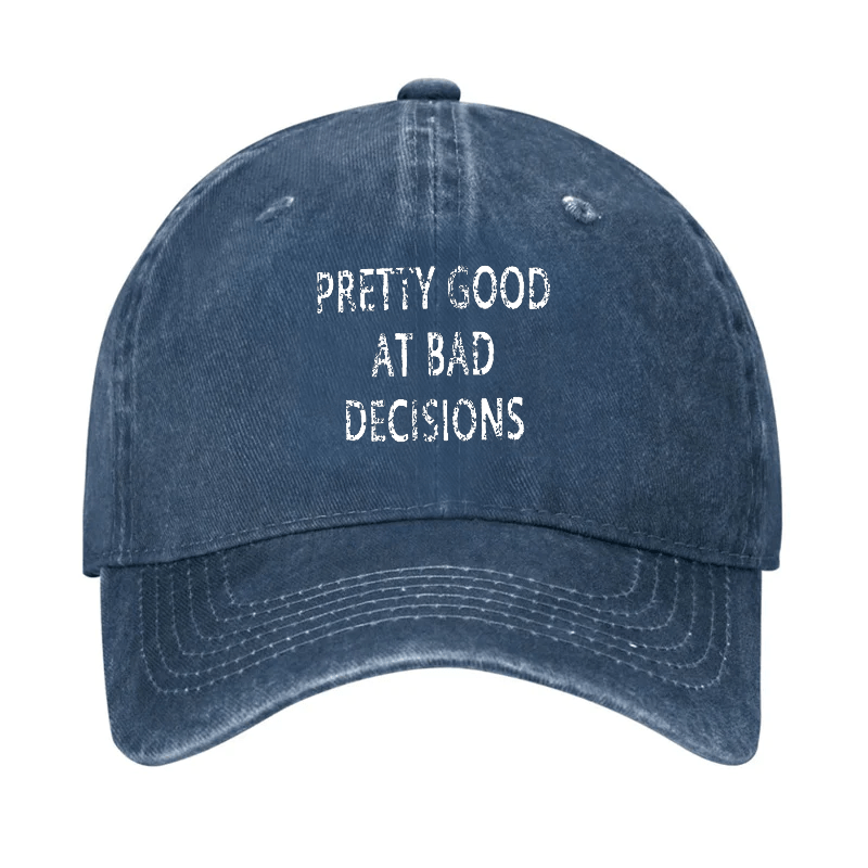 Pretty Good At Bad Decisions Cap