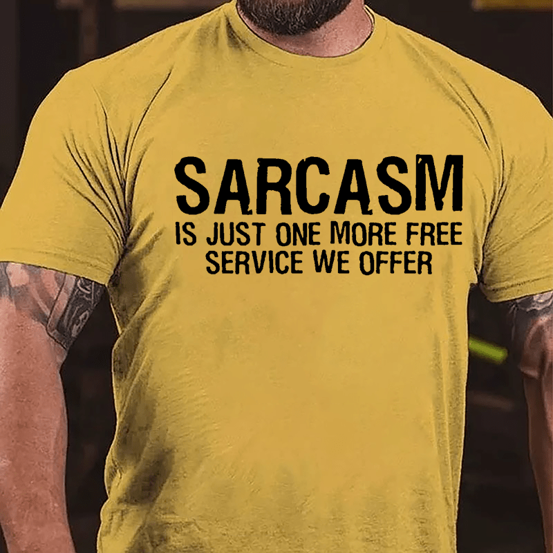 Sarcasm Is Just One More Free Service We Offer Cotton T-shirt