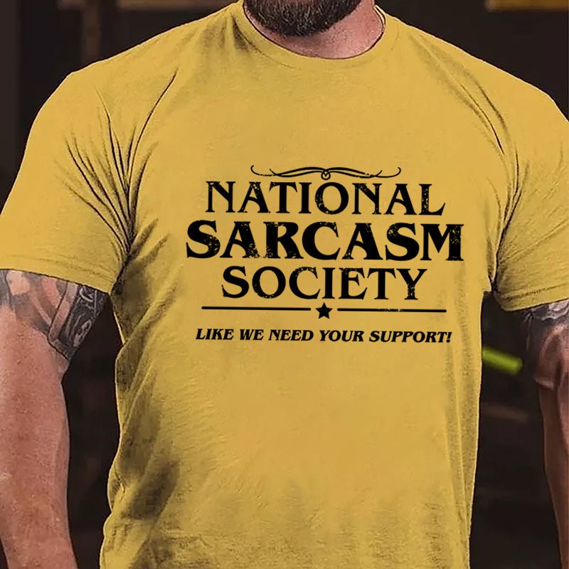 National Sacarsm Society Like We Need Your Support Cotton T-shirt