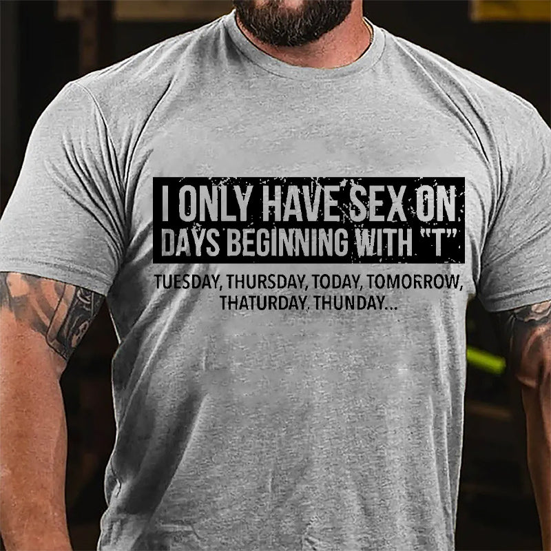 I Only Have Sex On Days Beginning With "T" Funny Cotton T-shirt