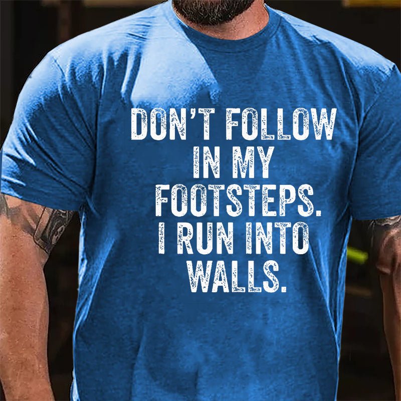 Don't Follow In My Footsteps I Run Into Walls Humorous Cotton T-shirt