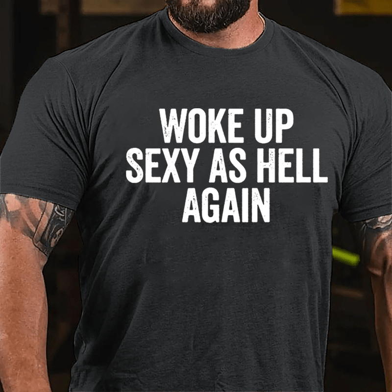 Woke Up Sexy As Hell Again Cotton T-shirt