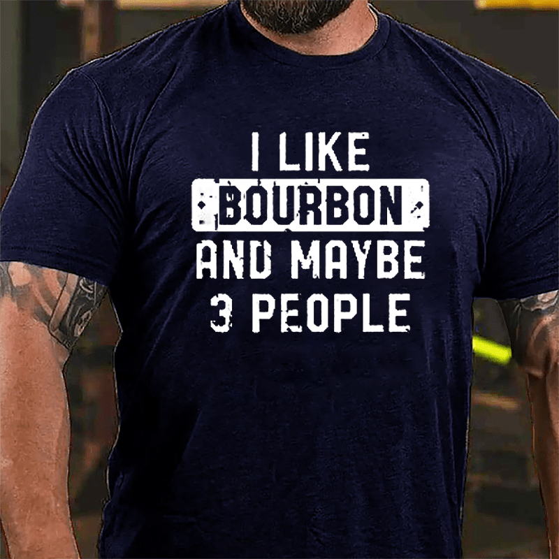 I Like Bourbon And Maybe 3 People Cotton T-shirt