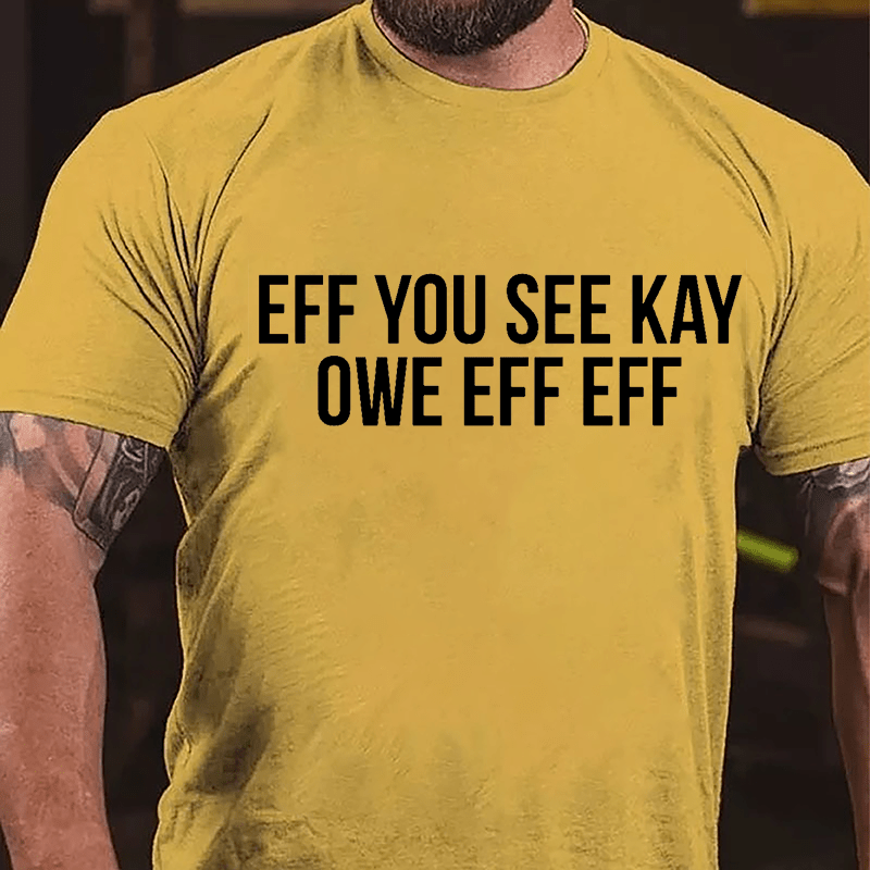 Eff You See Kay Owe Eff Eff Cotton T-shirt