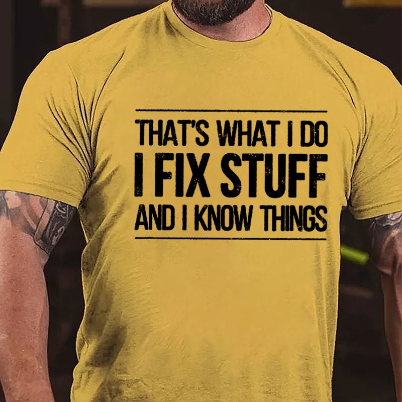 That's What I Do I Fix Stuff And I Know Things Men's Cotton T-shirt