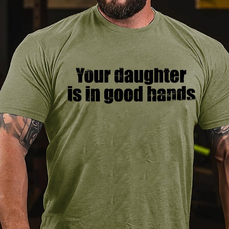 Your Daughter Is In Good Hands Cotton T-shirt