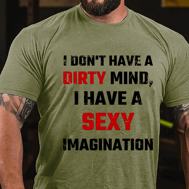 I Don't Have A Dirty Mind I Have A Sexy Imagination Cotton T-shirt