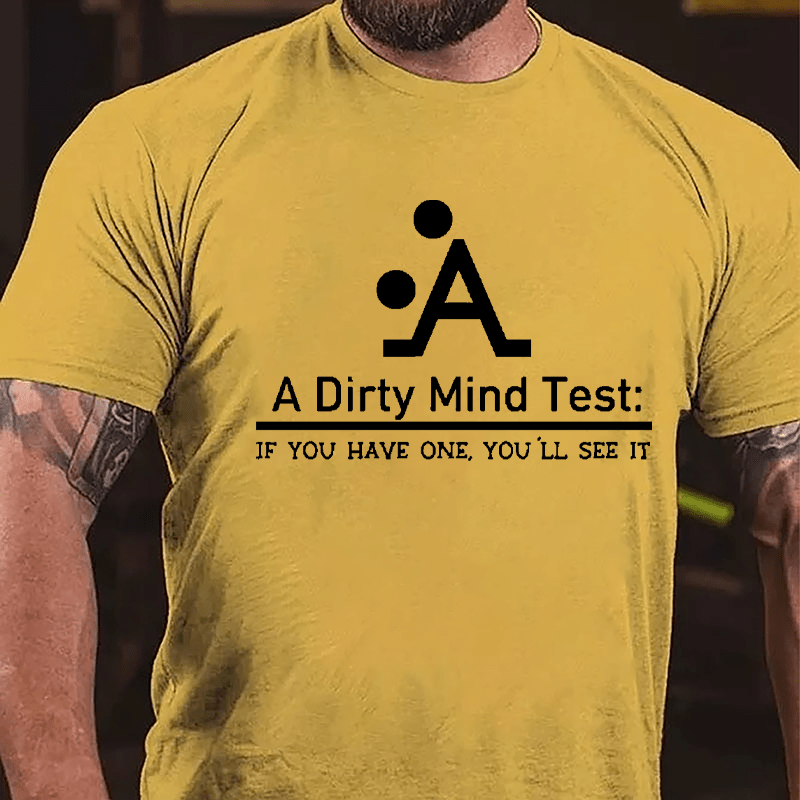 A Dirty Mind Test If You Have One You'll See It Cotton T-shirt