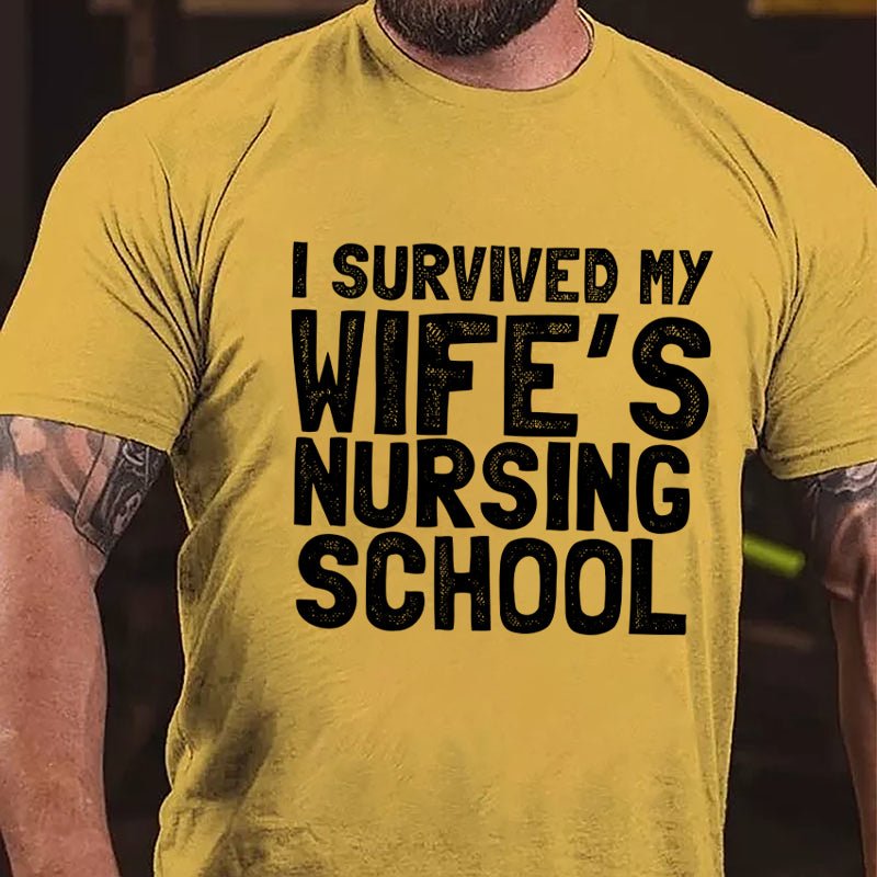 I Survived My Wife's Nursing School Cotton T-shirt