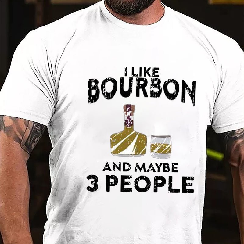 I Like Bourbon And Maybe Three People Cotton T-shirt