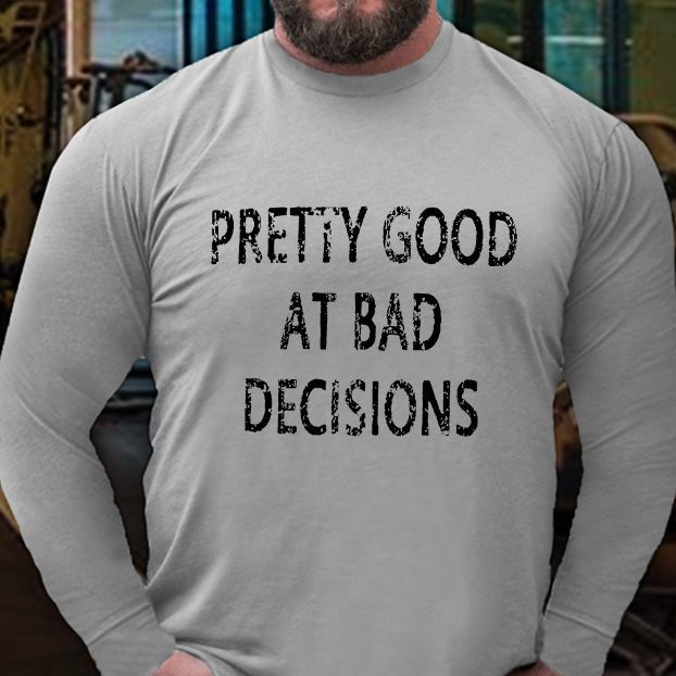 Pretty Good At Bad Decisions Long Sleeve Shirt