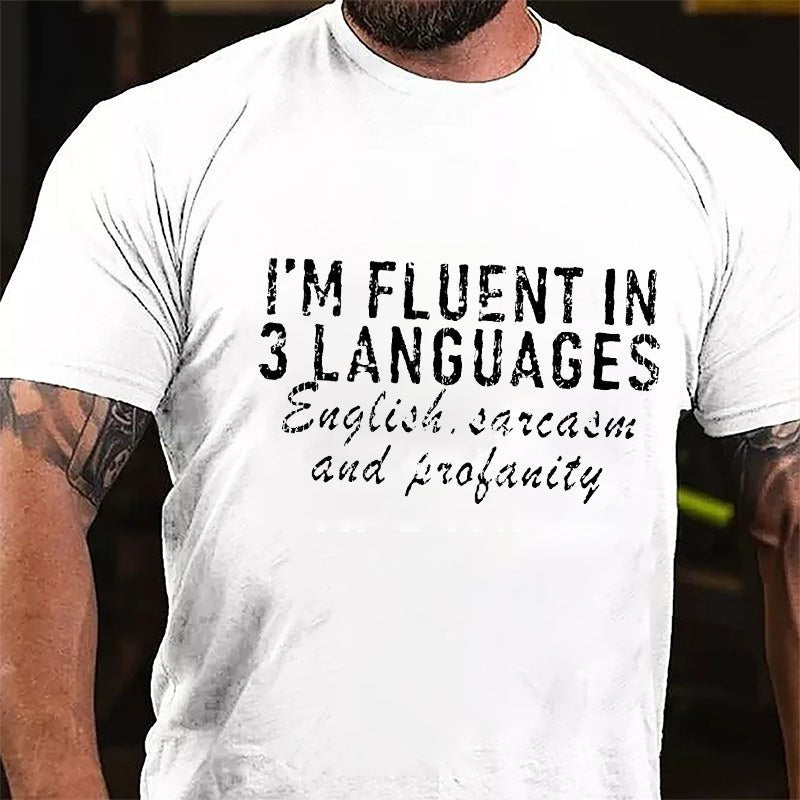 I'm Fluent In 3 Languages English Sarcasm And Profanity Cotton T-Shirt