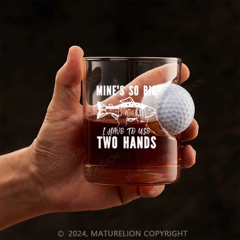 Maturelion Mine's So Big I Have To Use Two Hands Whiskey Glass