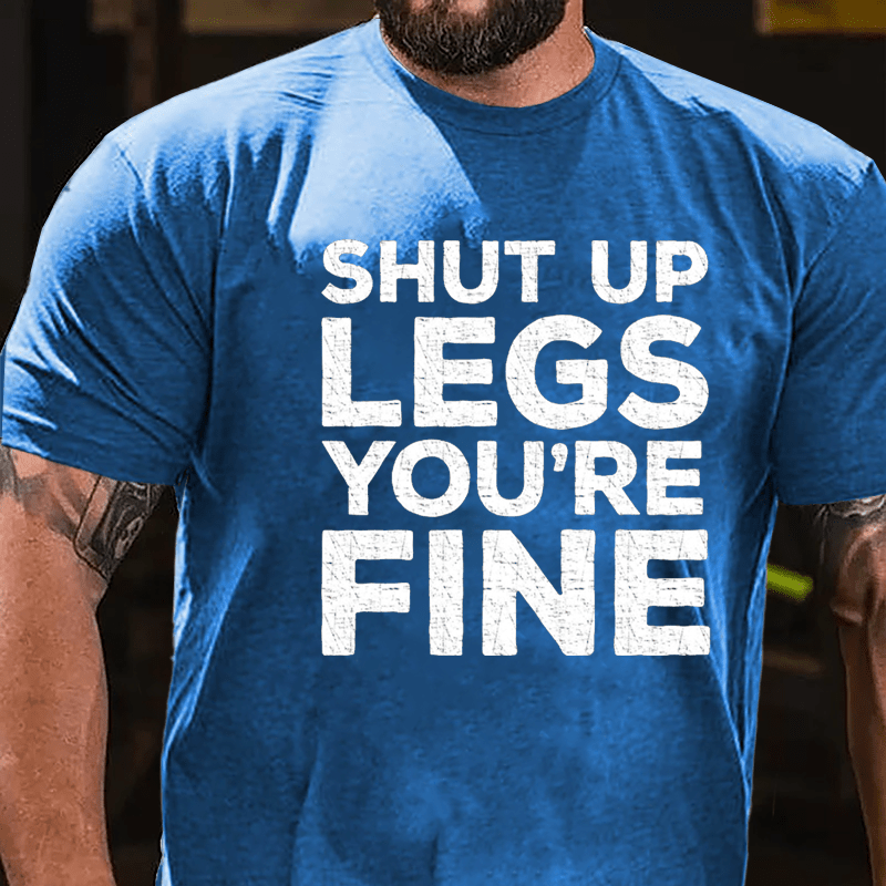 Shut Up Legs You're Fine Funny Fitness Cotton T-shirt