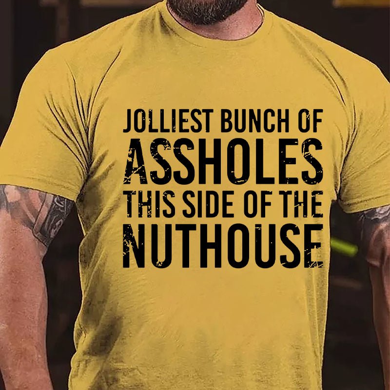 Jolliest Bunch Of Assholes This Side Of The Nuthouse Cotton T-shirt