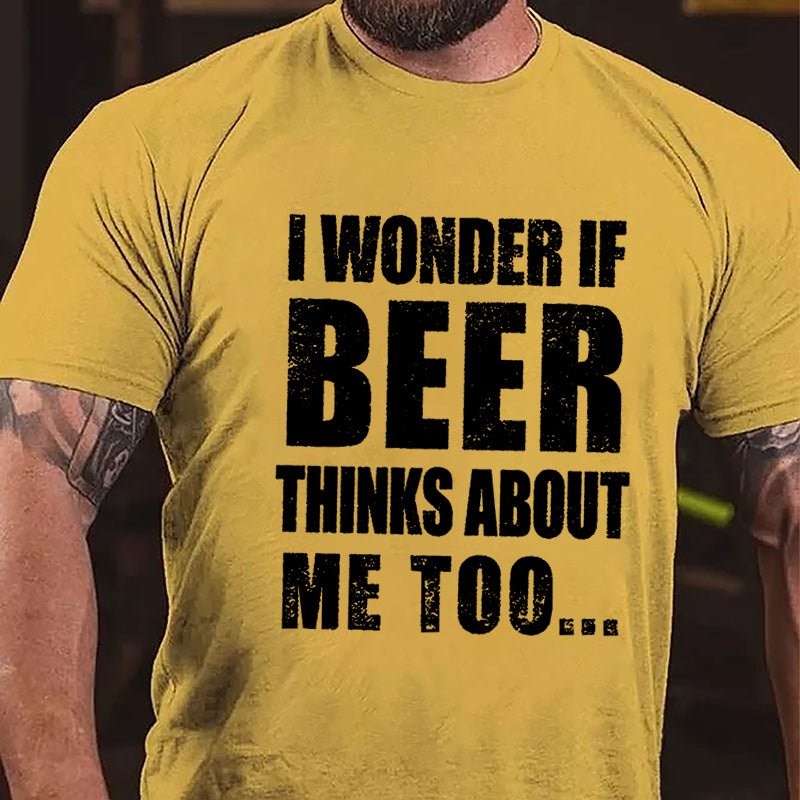 Maturelion I Wonder If Beer Thinks About Me Too Cotton T-shirt