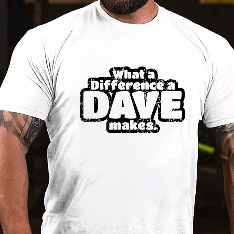 What A Difference A Dave Makes Funny Men Cotton T-shirt