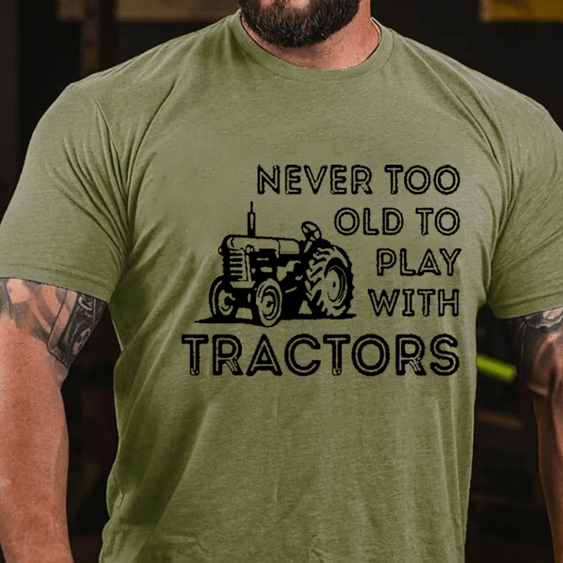 NEVER TOO OLD TO PLAY WITH TRACTORS Cotton T-shirt