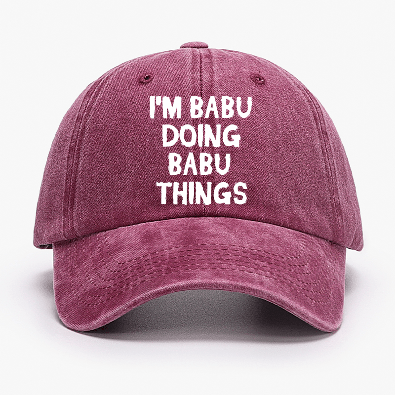 I'm Babu Doing Babu Things Funny Custom Cap