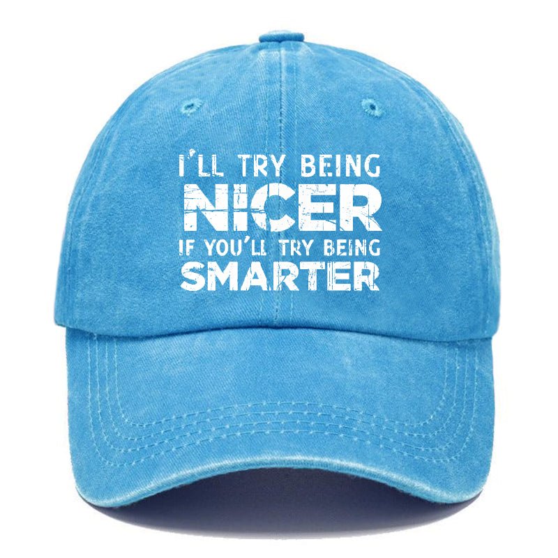 I'll Try Being Nicer If You'll Try Being Smarter Sarcastic Print Cap