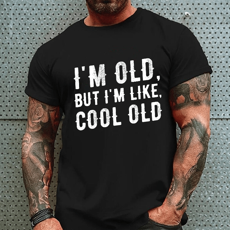 I'm Old But I'm Like Cool Old Cotton T-shirt
