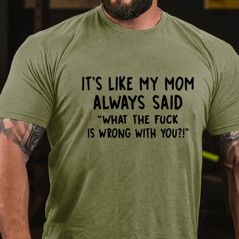 Maturelion It's Like My Mom Always Said What The Fuck Is Wrong With You Casual  Letters Print T-Shirt