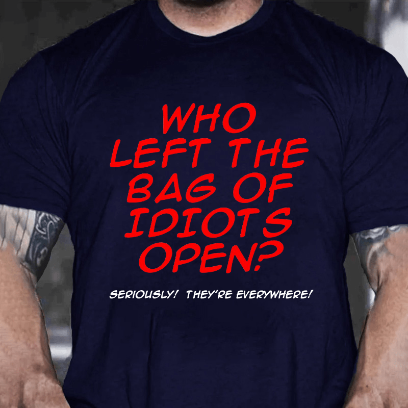 Who Left The Bag of Idiots Open Cotton T-shirt