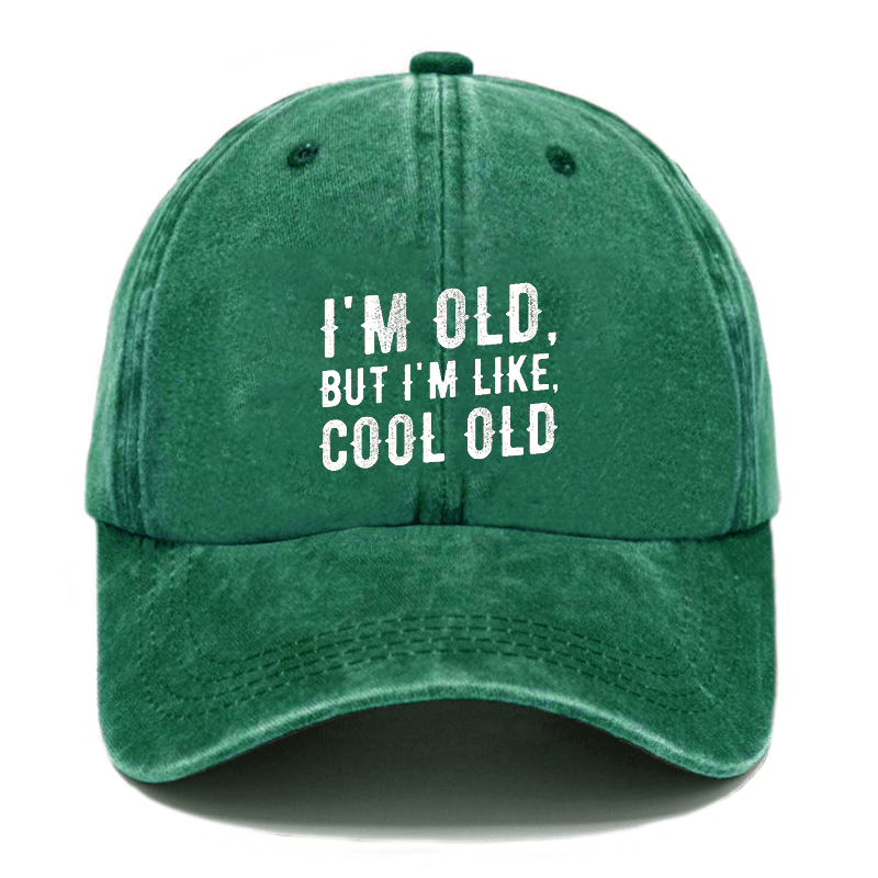 I'm Old But I'm Like Cool Old Cap