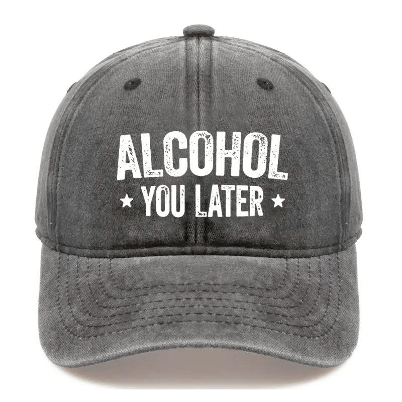 Alcohol You Later Funny Drinking Gift Cap