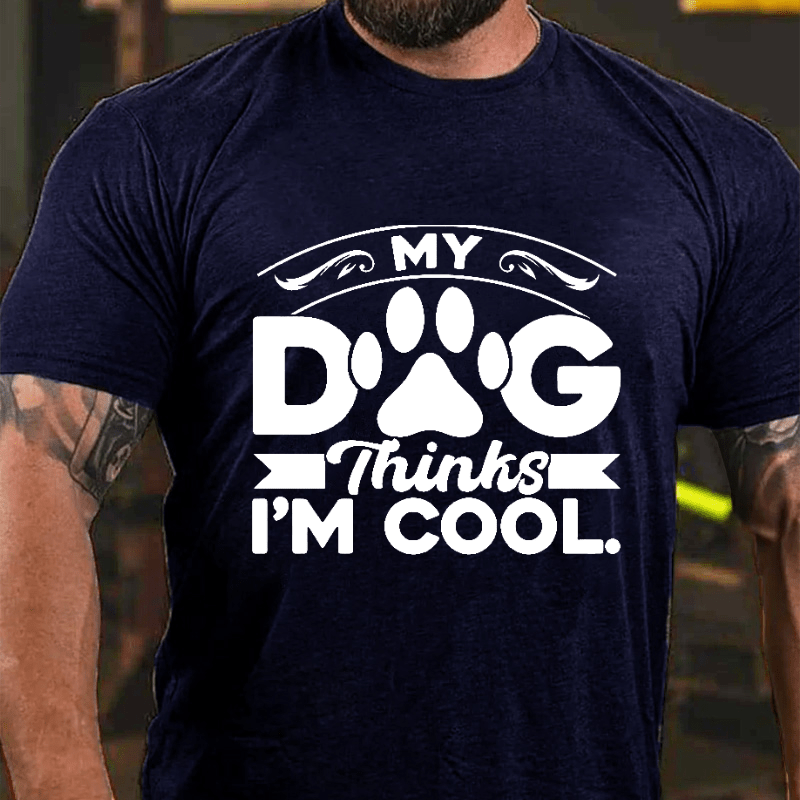 MY DOG Thinks I'M COOL Cotton T-shirt